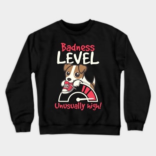 Dog badness level unusually high Crewneck Sweatshirt